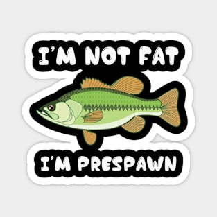 I'm Not Fat I'm Frespawn Bass Fishing Funny Magnet