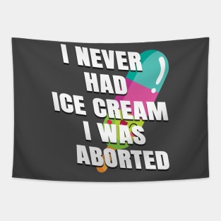 I never had ice cream I was aborted Tapestry