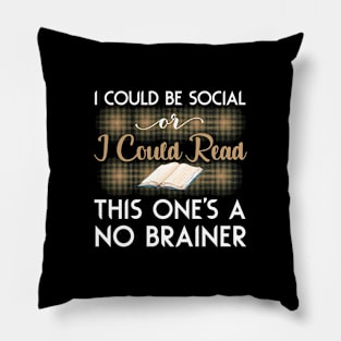 I Could Be Social or Read Funny No Brainer Design Pillow