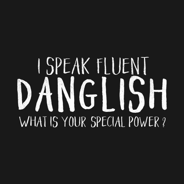 I Speak Fluent Danglish - What is your special power? by mivpiv