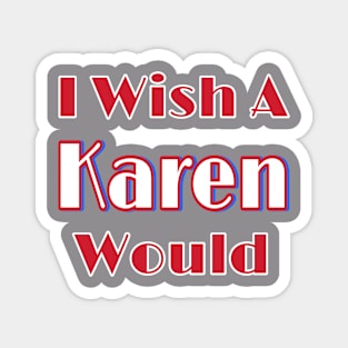 I Wish A Karen Would - Double Magnet