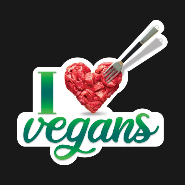 I love vegans! And vegetarians too. And meat. Steaks. Yummy! by MrPila