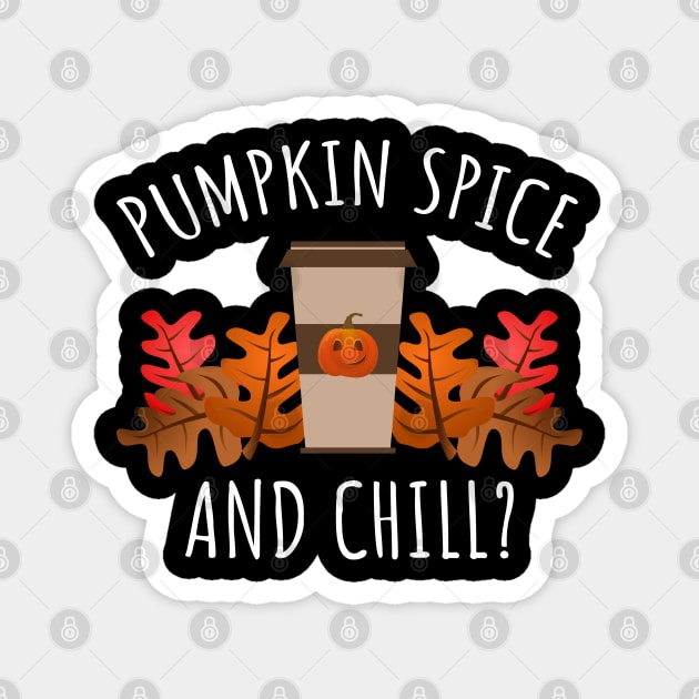 Pumpkin Spice And Chill Magnet by LunaMay