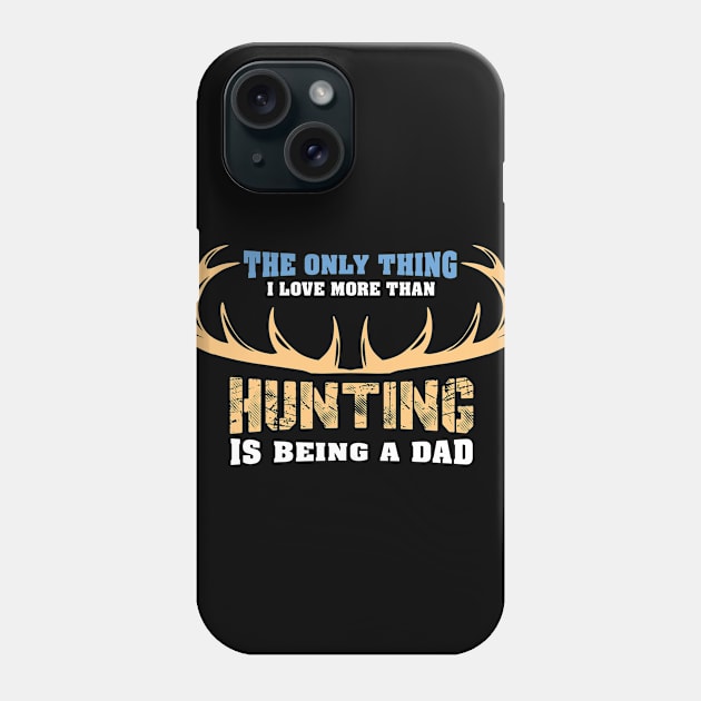 The Only Thing I Love More Than Hunting - Hunter Phone Case by biNutz
