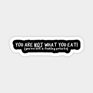 You Are NOT What You Eat! Magnet