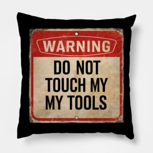 Warning Do Not Touch My Tools Funny Caution Sign Pillow