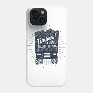 Timber! I Have Fallen For You Phone Case