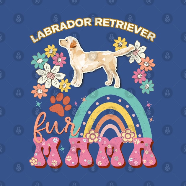 Labrador Retriever Fur Mama, Labrador Retriever For Dog Mom, Dog Mother, Dog Mama And Dog Owners by StudioElla