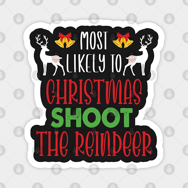 Most Likely To Christmas Shoot The Reindeer - Funny Christmas Deer Family Member Group Gift Magnet by WassilArt