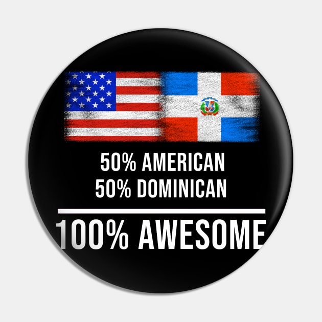 50% American 50% Dominican 100% Awesome - Gift for Dominican Heritage From Dominican Republic Pin by Country Flags