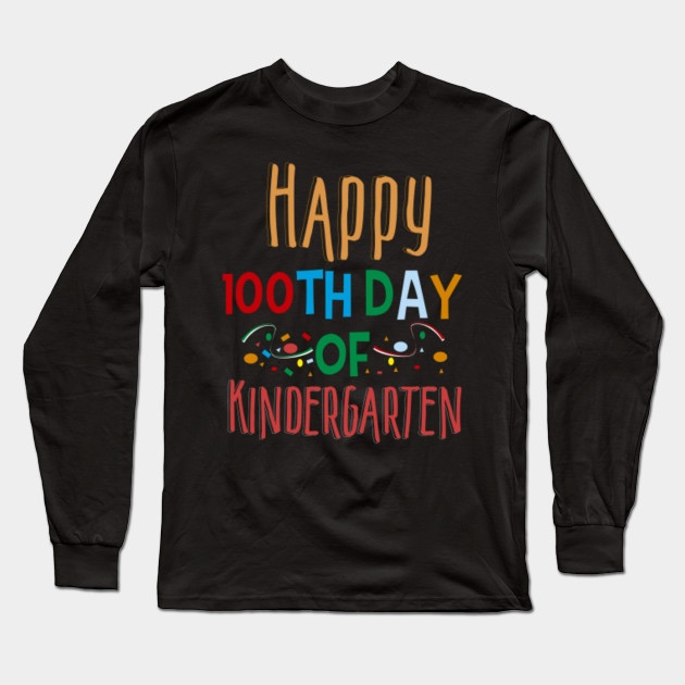 Adorable Happy 100th Day Of Kindergarten Shirt For Teacher Kindergarten Teacher Ideas Long Sleeve T Shirt Teepublic