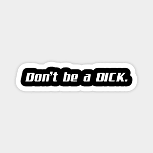 Don't Be A Dick Magnet