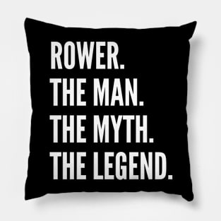 Rower The Man The Myth The Legend Pillow