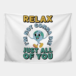 Relax Im Not Gonna Die Funny Earth Tapestry