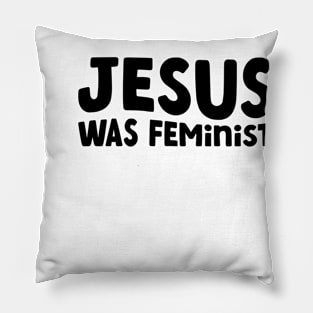 Jesus Was Feminist Pillow