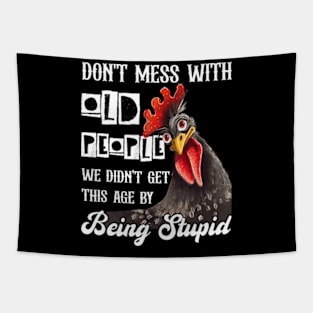 Chicken Don't Mess With Old People We Didn't Get This Age By Being Stupid Tapestry