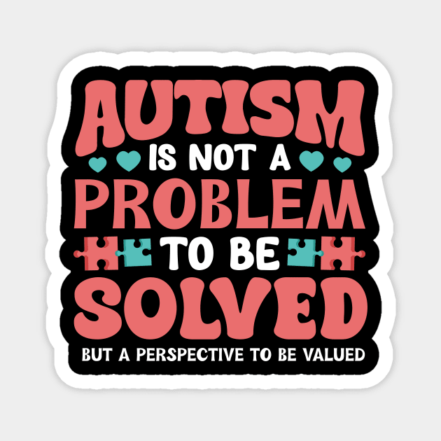 Autism is not a problem to be solved but a perspective to be valued Magnet by Fun Planet