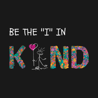 Be the ''i'' in Kind T-Shirt