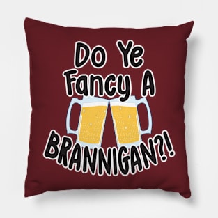 Do Ye Fancy A Brannigan?! Pillow