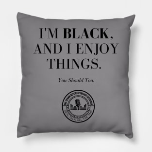 I'm Black, And I Enjoy Things Pillow
