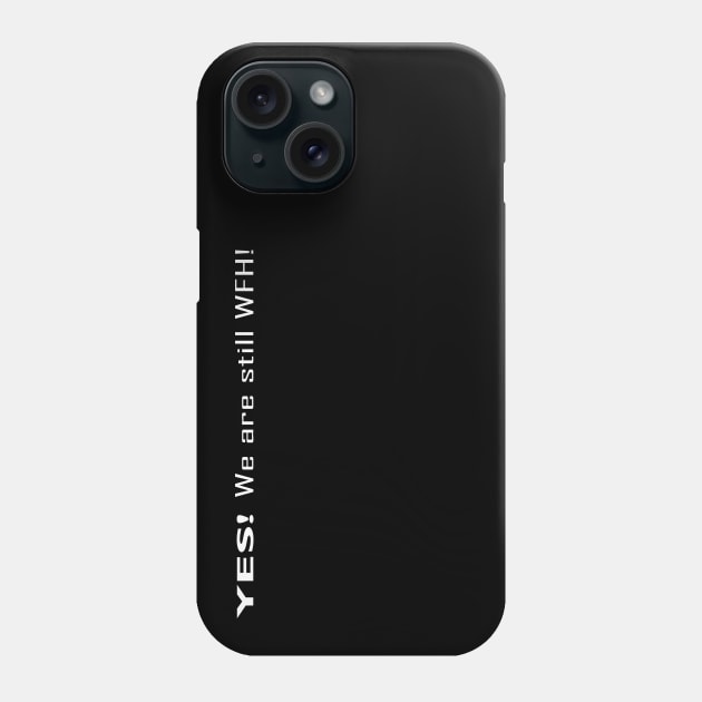 YES! We are still WFH Phone Case by SanTees
