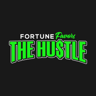 Fortune favors the hustle T-Shirt