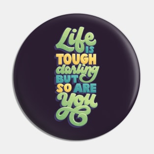 Life is Tough but So Are You Pin