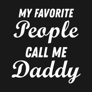 My favorite people call me Daddy T-Shirt