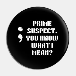 Semicolon: The Prime Suspect. you know what I mean Pin