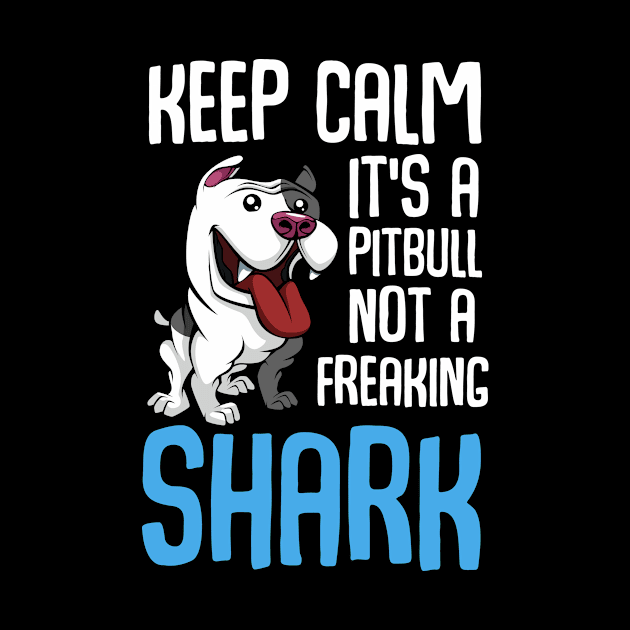 Keep Calm Its A Pitbull Not Shark Puppy Dog by Funnyawesomedesigns