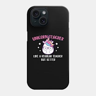 Unicorn Teacher Like A Regular Teacher But Better - Magical Phone Case