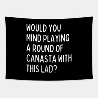 Would you mind playing canasta with me? Tapestry