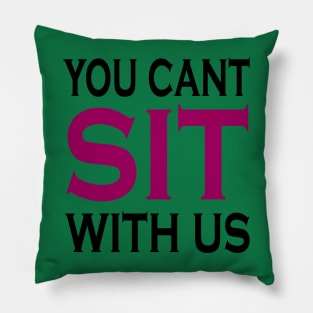 you cant sit with us Pillow