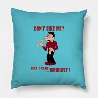 So You Dont Like Me Pillow