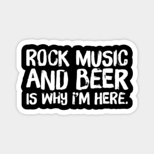 Rock Music and Beer is Why I'm Here - Concert, Drinking Magnet