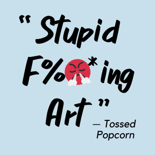 Stupid F*ing Art T-Shirt