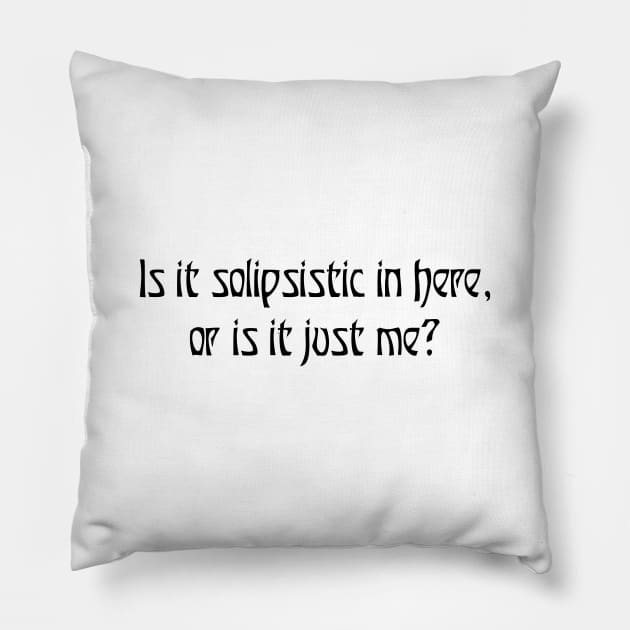 Is it solipsistic in here? Pillow by SnarkCentral