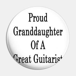 Proud Granddaughter Of A Great Guitarist Pin