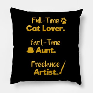 Full Time Cat Lover. Part Time Aunt. Freelance Artist. | Gold Black | Quote Pillow