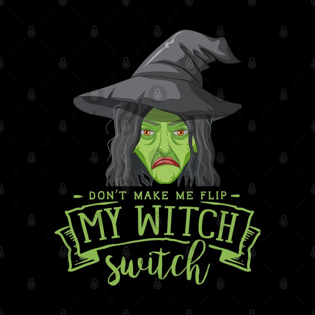 Don't Make Me Flip My Witch Switch by Budwood Designs