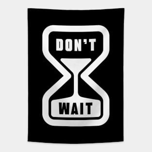 Don't Wait Tapestry