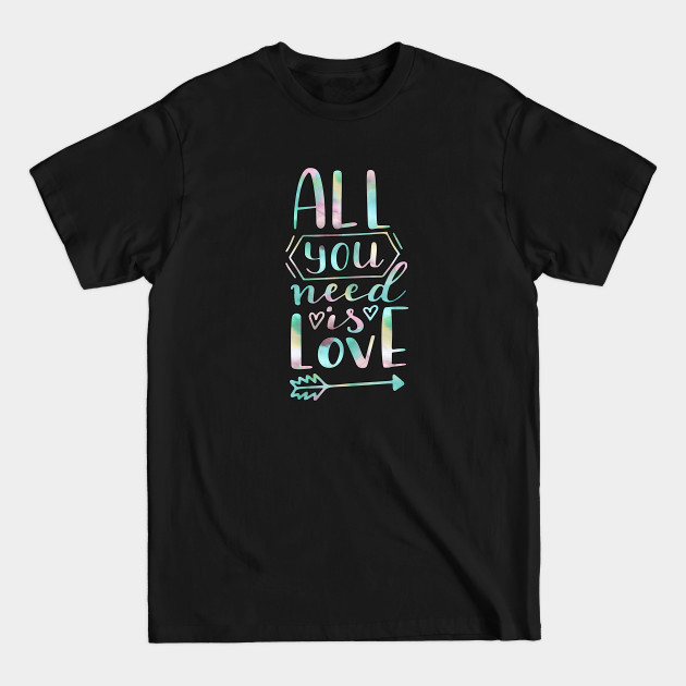 Discover All You Need Is Love - Valentine's Day - Love Quotes - Black - All You Need Is Love - T-Shirt