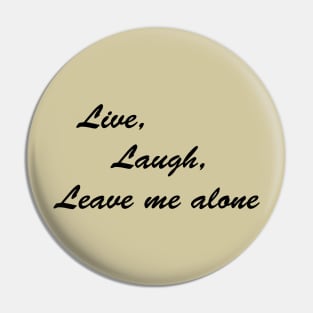 Live, Laugh, Leave me Alone Pin