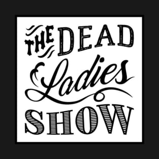 Dead Ladies Show Logo T-Shirt