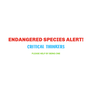 ENDANGERED SPECIES ALERT, CRITICAL THINKERS T-Shirt