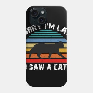 Sorry I'm late I Saw A Cat Phone Case