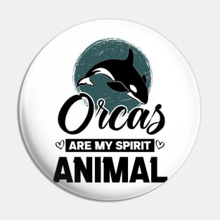 Orcas Are My Spirit Animal Funny Orca Whale quote Pin