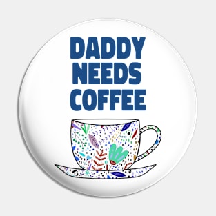 DADDY Needs Coffee Pin