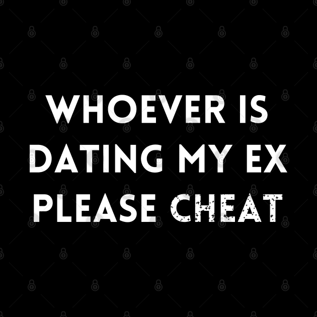 Whoever is dating my ex please cheat by mdr design