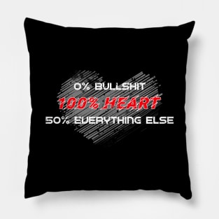 0% Bullshit. 100% Heart. 50% Everything Else. Pillow